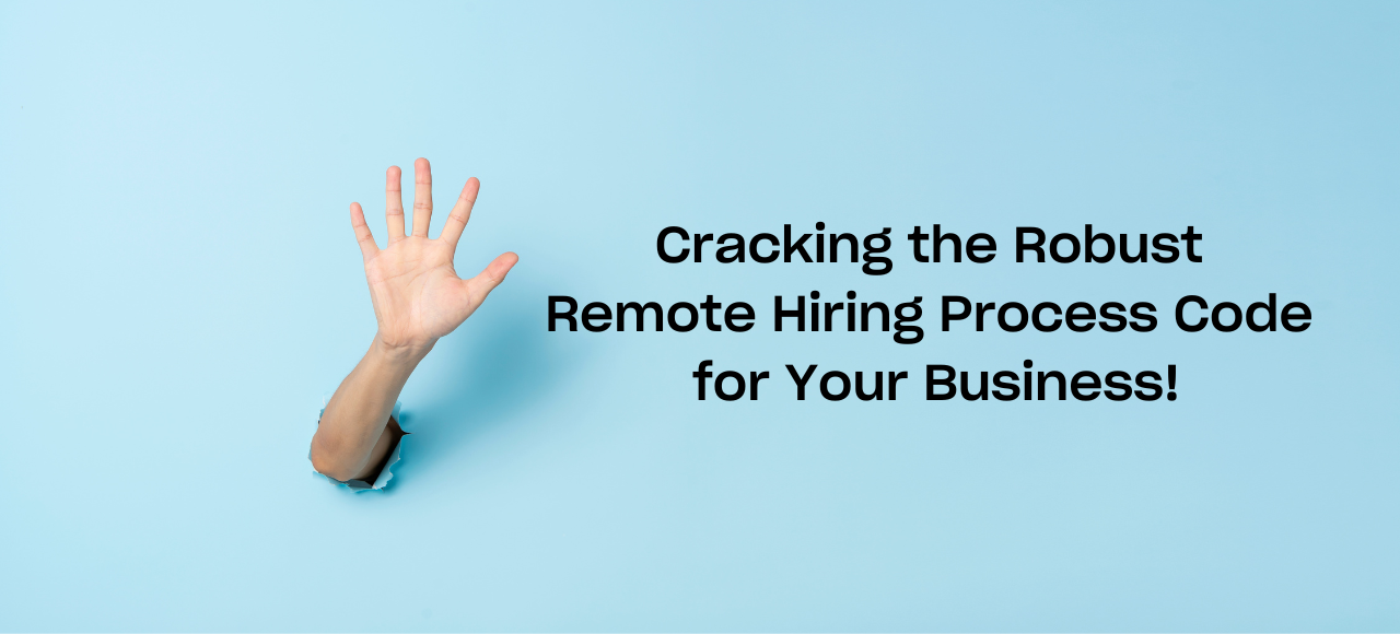 Cracking the Robust Remote Hiring Process Code for Your Business!