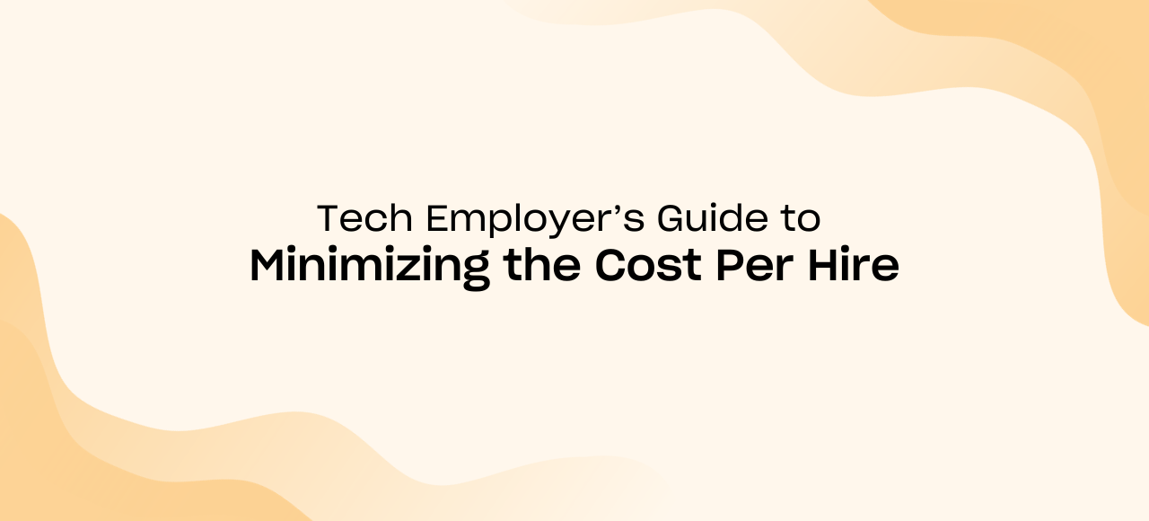 A Tech Employer Guide to Minimizing the Cost Per Hire