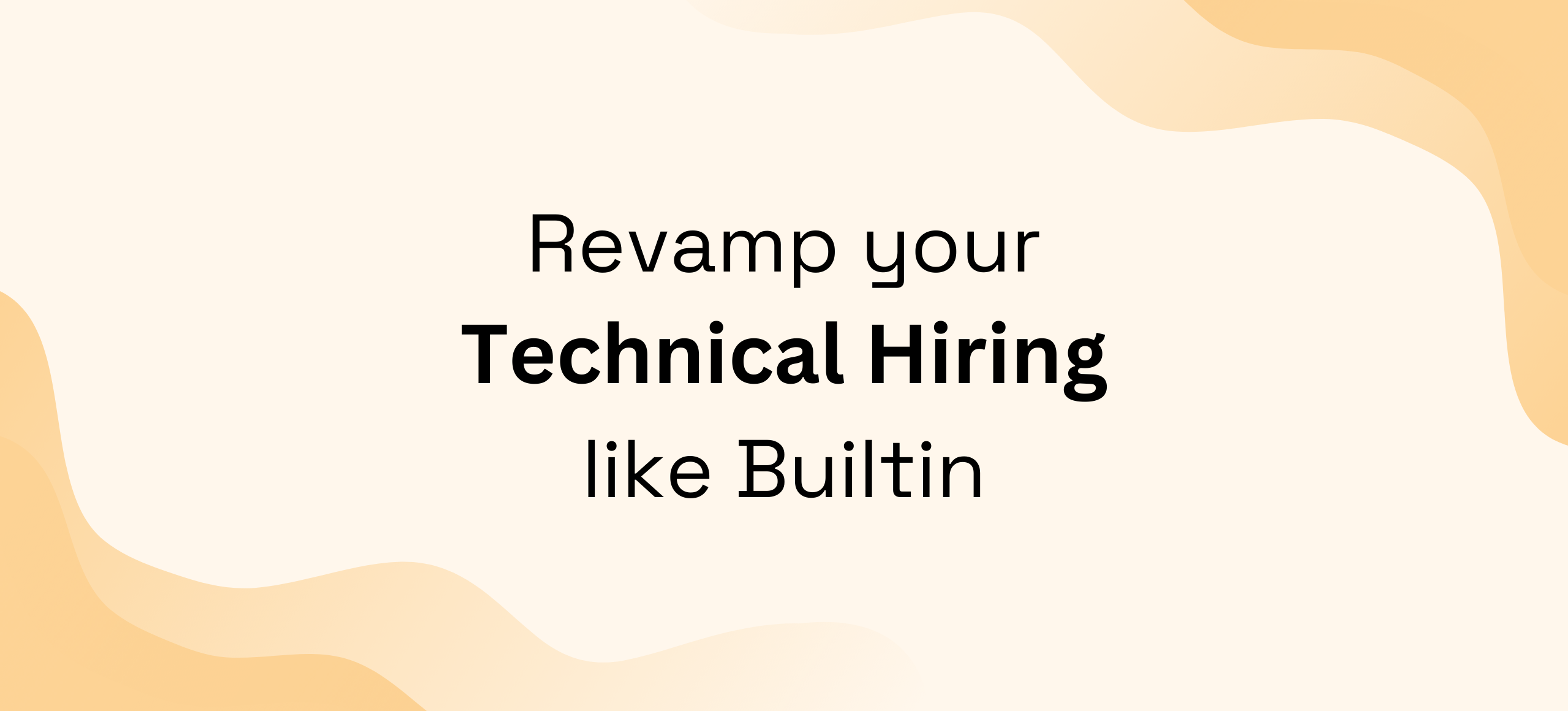 How To Revamp Technical Hiring Process For Engineers Like Builtin Did