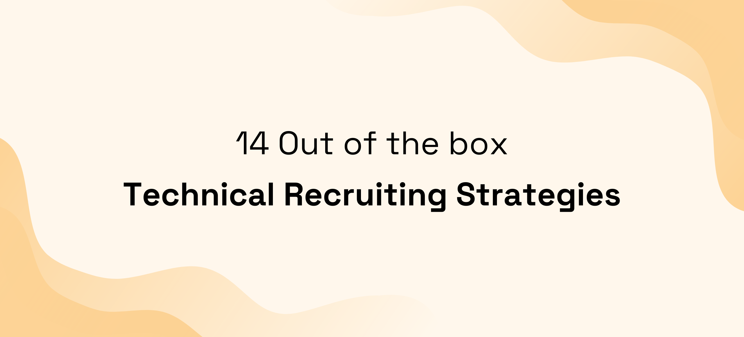 12 Out Of The Box Technical Recruiting Strategies (2025)