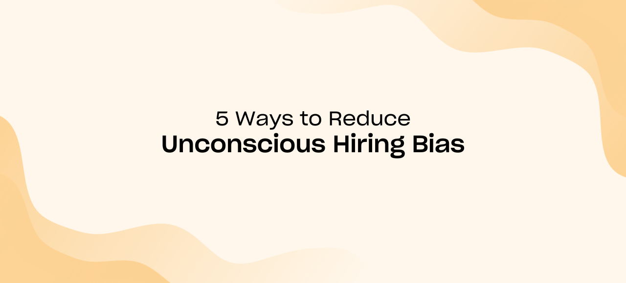 5 Ways to Reduce Unconscious Hiring Bias